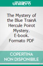 The Mystery of the Blue TrainA Hercule Poirot Mystery. E-book. Formato PDF ebook