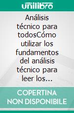 Análisis técnico para todosCómo utilizar los fundamentos del análisis técnico para leer los gráficos y comprender mejor los mercados financieros. E-book. Formato EPUB ebook