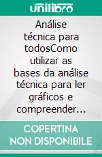Análise técnica para todosComo utilizar as bases da análise técnica para ler gráficos e compreender melhor os mercados financeiros. E-book. Formato EPUB ebook