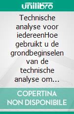 Technische analyse voor iedereenHoe gebruikt u de grondbeginselen van de technische analyse om grafieken te lezen en de financiële markten beter te begrijpen. E-book. Formato EPUB ebook