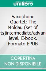Saxophone Quartet: The Moldau (set of parts)intermediate/advanced level. E-book. Formato EPUB ebook