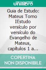 Guia de Estudo: Mateus Tomo IEstudo versículo por versículo do Evangelho de Mateus, capítulos 1 a 14. E-book. Formato EPUB ebook