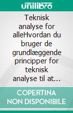 Teknisk analyse for alleHvordan du bruger de grundlæggende principper for teknisk analyse til at læse diagrammer og bedre forstå de finansielle markeder. E-book. Formato EPUB ebook