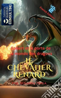 Le Chevalier Renard 2Robert et la porte de  le monde des dragons. E-book. Formato EPUB ebook