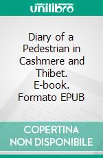 Diary of a Pedestrian in Cashmere and Thibet. E-book. Formato EPUB ebook