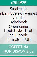 Studiegids: OpenbaringVers-vir-vers-studie van die Bybelboek Openbaring Hoofstukke 1 tot 22. E-book. Formato EPUB ebook