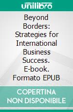 Beyond Borders: Strategies for International Business Success. E-book. Formato EPUB ebook