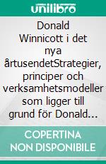 Donald Winnicott i det nya årtusendetStrategier, principer och verksamhetsmodeller som ligger till grund för Donald Winnicotts tankar och teorier om mänsklig utveckling. E-book. Formato EPUB ebook