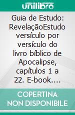 Guia de Estudo: RevelaçãoEstudo versículo por versículo do livro bíblico de Apocalipse, capítulos 1 a 22. E-book. Formato EPUB ebook