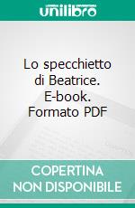 Lo specchietto di Beatrice. E-book. Formato PDF ebook