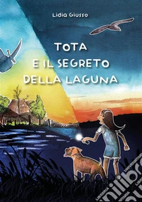Tota e il segreto della laguna. E-book. Formato EPUB ebook