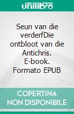 Seun van die verderfDie ontbloot van die Antichris. E-book. Formato EPUB ebook