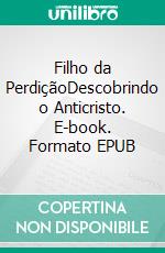 Filho da PerdiçãoDescobrindo o Anticristo. E-book. Formato EPUB ebook