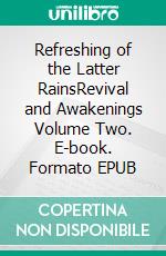 Refreshing of the Latter RainsRevival and Awakenings Volume Two. E-book. Formato EPUB ebook