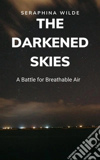 The Darkened SkiesA Battle for Breathable Air. E-book. Formato EPUB ebook