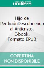 Hijo de PerdiciónDescubriendo al Anticristo. E-book. Formato EPUB ebook