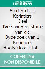 Studiegids: 1 Korintiërs Deel IVers-vir-vers-studie van die Bybelboek van 1 Korintiërs Hoofstukke 1 tot 8. E-book. Formato EPUB ebook