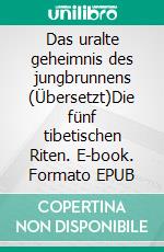 Das uralte geheimnis  des jungbrunnens (Übersetzt)Die fünf tibetischen Riten. E-book. Formato EPUB ebook