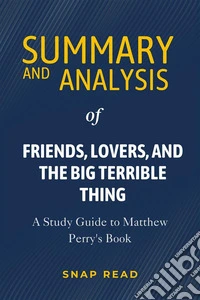 Summary and Analysis of Friends, Lovers, and the Big Terrible ThingA Study Guide to Matthew Perry's Book. E-book. Formato EPUB ebook