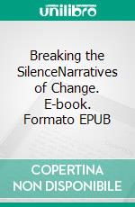 Breaking the SilenceNarratives of Change. E-book. Formato EPUB ebook