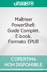 Maîtriser PowerShell: Guide Complet. E-book. Formato EPUB ebook