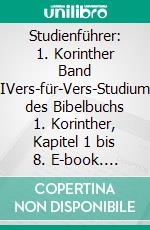 Studienführer: 1. Korinther Band IVers-für-Vers-Studium des Bibelbuchs 1. Korinther, Kapitel 1 bis 8. E-book. Formato EPUB ebook