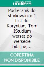 Podrecznik do studiowania: 1 List do Koryntian, Tom IStudium werset po wersecie biblijnej Ksiegi 1 do Koryntian, rozdzialy od 1 do 8. E-book. Formato EPUB ebook