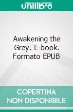 Awakening the Grey. E-book. Formato EPUB ebook