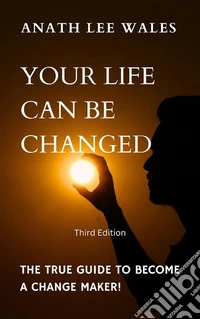 Your Life Can Be ChangedThe true guide to become a change maker. E-book. Formato EPUB ebook