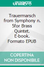 Trauermarsch from Symphony n. 5for Brass Quintet. E-book. Formato EPUB ebook