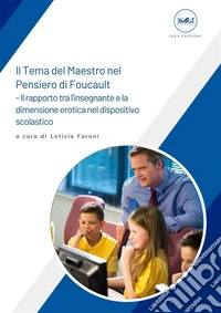 Il Tema del Maestro nel Pensiero di FoucaultIl rapporto tra l'insegnante e la dimensione erotica nel dispositivo scolastico. E-book. Formato EPUB ebook