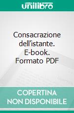 Consacrazione dell’istante. E-book. Formato PDF ebook