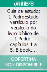Guia de estudo: 1 PedroEstudo versículo por versículo do livro bíblico de 1 Pedro, capítulos 1 a 5. E-book. Formato EPUB ebook