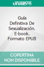 Guía Definitiva De Sexualización. E-book. Formato EPUB ebook