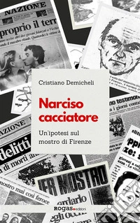 Narciso cacciatoreUn'ipotesi sul mostro di Firenze. E-book. Formato EPUB ebook