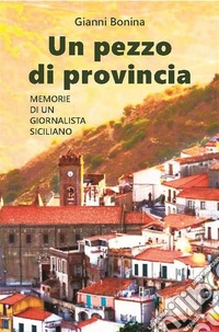 Un pezzo di provinciaMemorie di un giornalista siciliano. E-book. Formato EPUB ebook