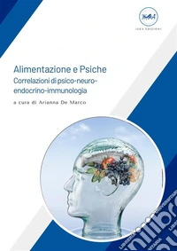 Alimentazione e Psiche - Correlazioni di psico-neuro-endocrino-immunologia. E-book. Formato EPUB ebook