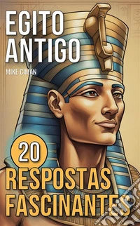Egito Antigo20 Respostas Fascinantes. E-book. Formato EPUB ebook