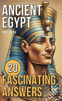 Ancient Egypt20 Fascinating Answers. E-book. Formato EPUB ebook