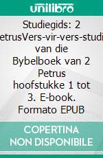 Studiegids: 2 PetrusVers-vir-vers-studie van die Bybelboek van 2 Petrus hoofstukke 1 tot 3. E-book. Formato EPUB ebook