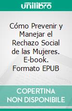 Cómo Prevenir y Manejar el Rechazo Social de las Mujeres. E-book. Formato EPUB ebook