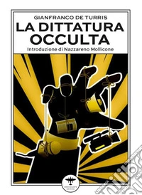 La dittatura occultaE altri interventi culturali nell'epoca della «contestazione». E-book. Formato EPUB ebook