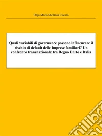 Quali variabili di governance possono influenzare il rischio di default delle imprese familiari? Un confronto transnazionale tra Regno Unito e Italia. E-book. Formato PDF ebook