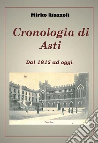 Cronologia di AstiDal 1815 ad oggi. E-book. Formato PDF ebook