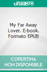 My Far Away Lover. E-book. Formato EPUB ebook