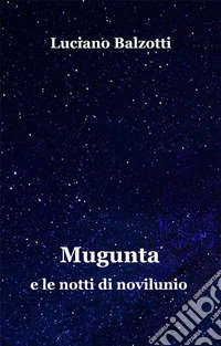 Mugunta e le notti di novilunio. E-book. Formato EPUB ebook
