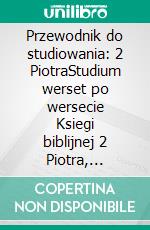Przewodnik do studiowania: 2 PiotraStudium werset po wersecie Ksiegi biblijnej 2 Piotra, rozdzialy od 1 do 3. E-book. Formato EPUB ebook