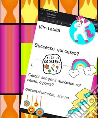 Successo sul cesso ?Cerchi sempre il successo sul cesso, o poeta?. E-book. Formato PDF ebook