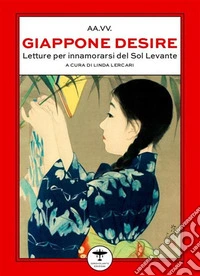 Giappone desireLetture per innamorarsi del Sol Levante. E-book. Formato EPUB ebook