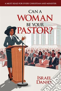 Can a Woman be your Pastor?. E-book. Formato EPUB ebook